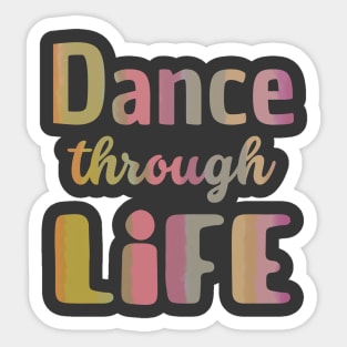 Dance through life. Short inspirational dance and life quote. Sticker